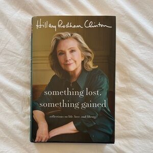Something Lost, Something Gained by Hillary Rodham Clinton - Signed.